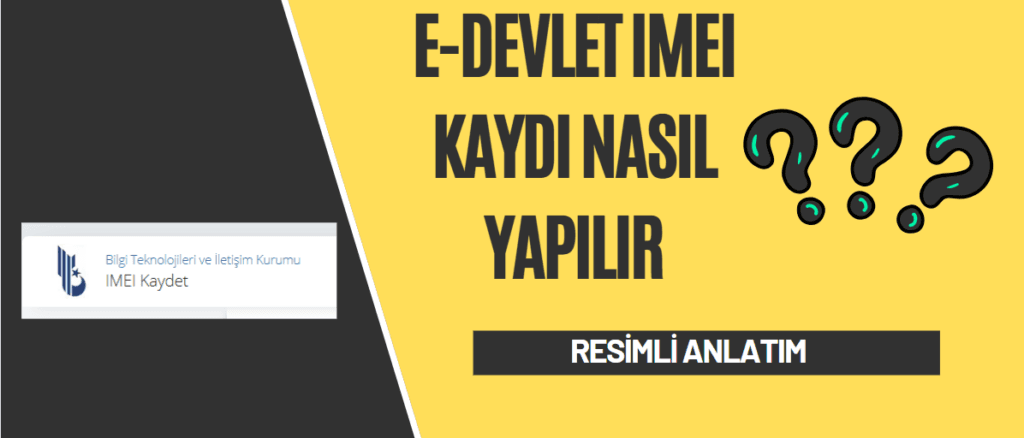 E-Devlet IMEI Kaydı Nasıl Yapılır - Adım Adım Resimli Anlatım